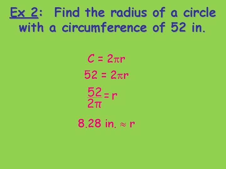 Ex 2: Find the radius of a circle with a circumference of 52 in.