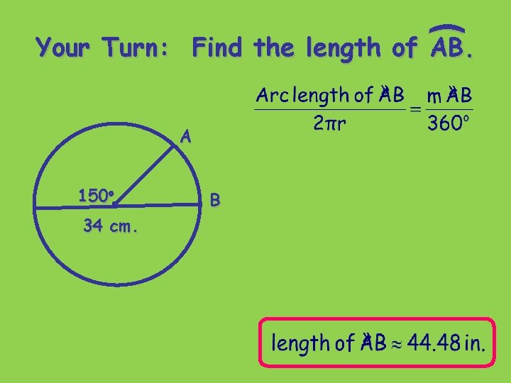 ( Your Turn: Find the length of AB. A 150 o 34 cm. B