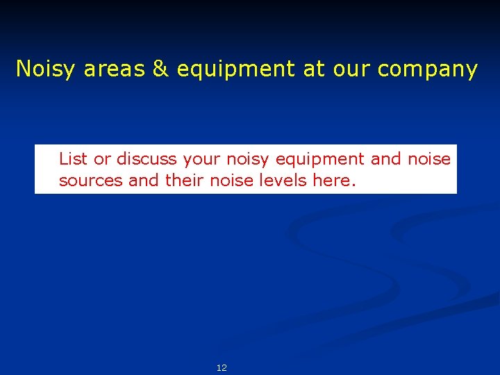 Noisy areas & equipment at our company List or discuss your noisy equipment and