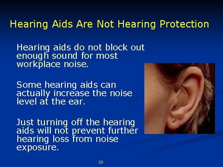 Hearing Aids Are Not Hearing Protection Hearing aids do not block out enough sound