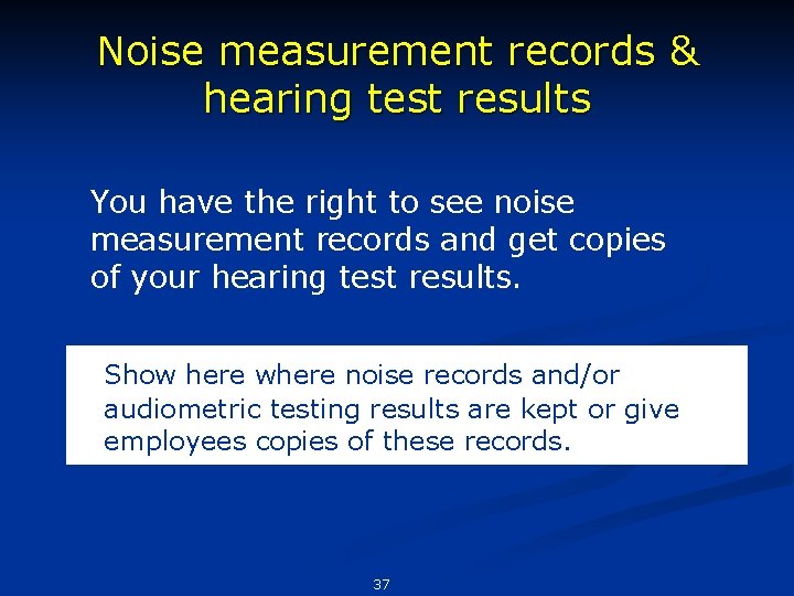 Noise measurement records & hearing test results You have the right to see noise