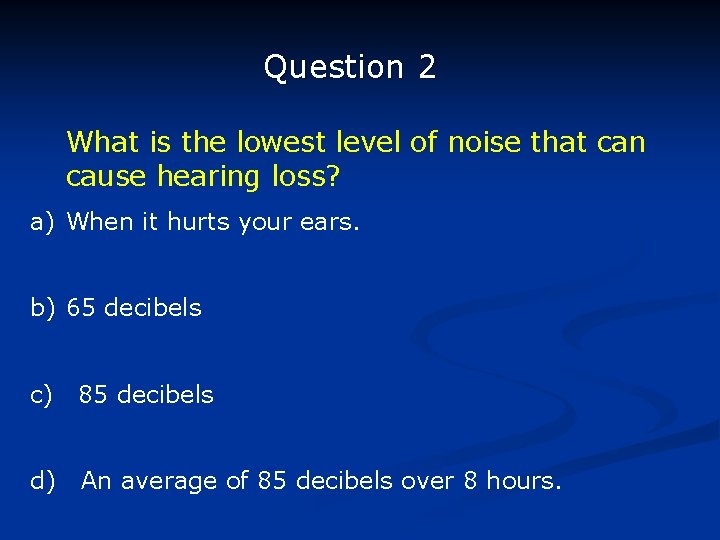 Question 2 What is the lowest level of noise that can cause hearing loss?