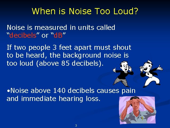When is Noise Too Loud? Noise is measured in units called “decibels” or “d.