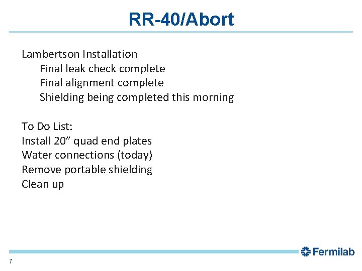 RR-40/Abort Lambertson Installation Final leak check complete Final alignment complete Shielding being completed this