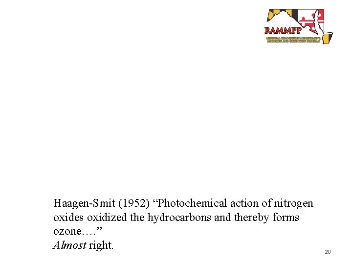 Haagen-Smit (1952) “Photochemical action of nitrogen oxides oxidized the hydrocarbons and thereby forms ozone….