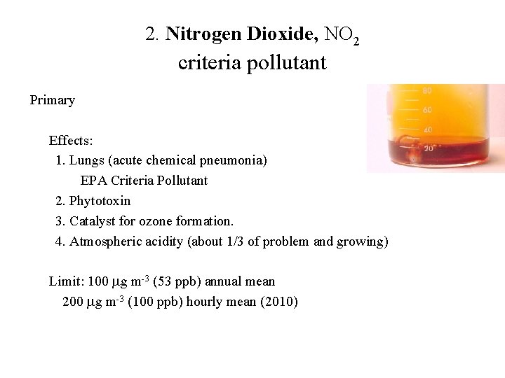 2. Nitrogen Dioxide, NO 2 criteria pollutant Primary Effects: 1. Lungs (acute chemical pneumonia)
