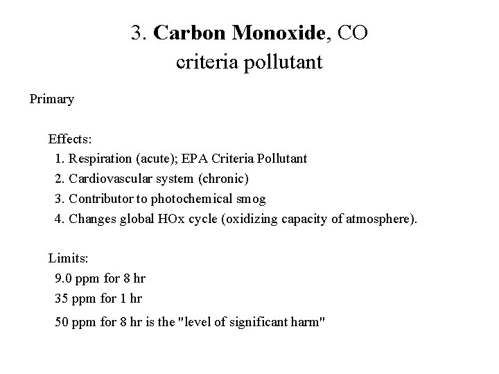 3. Carbon Monoxide, CO criteria pollutant Primary Effects: 1. Respiration (acute); EPA Criteria Pollutant