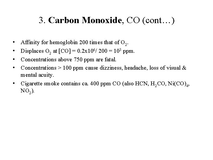 3. Carbon Monoxide, CO (cont…) • • Affinity for hemoglobin 200 times that of