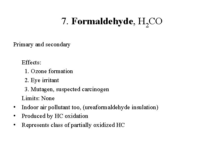 7. Formaldehyde, H 2 CO Primary and secondary Effects: 1. Ozone formation 2. Eye