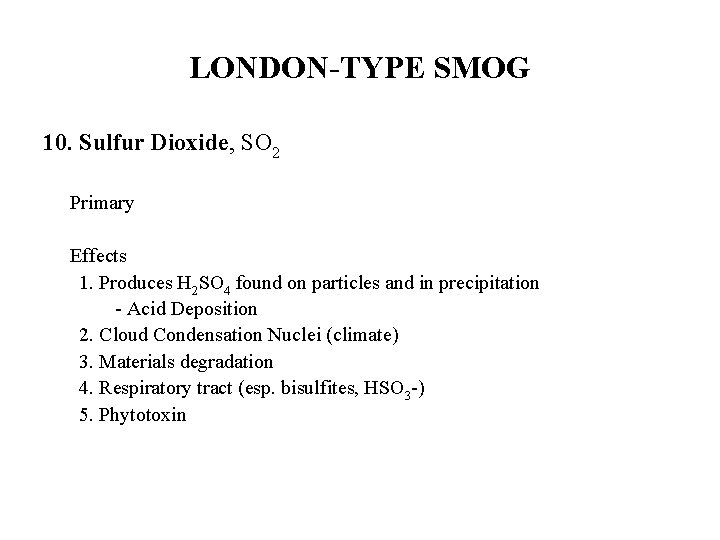 LONDON-TYPE SMOG 10. Sulfur Dioxide, SO 2 Primary Effects 1. Produces H 2 SO