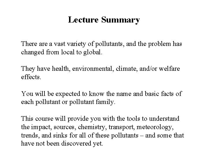 Lecture Summary There a vast variety of pollutants, and the problem has changed from