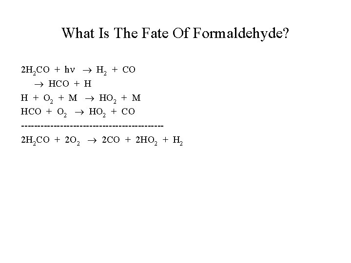 What Is The Fate Of Formaldehyde? 2 H 2 CO + h H 2