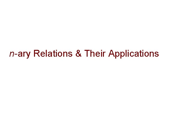 n-ary Relations & Their Applications 