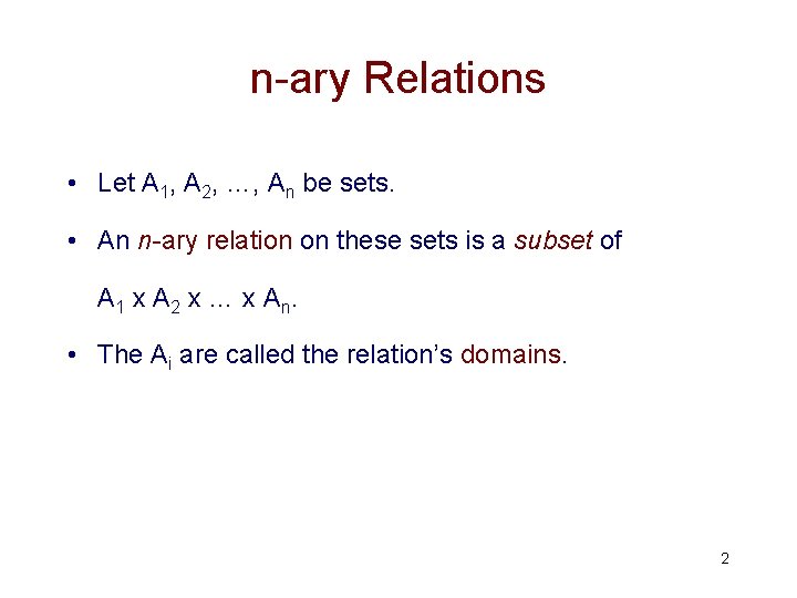 n-ary Relations • Let A 1, A 2, …, An be sets. • An