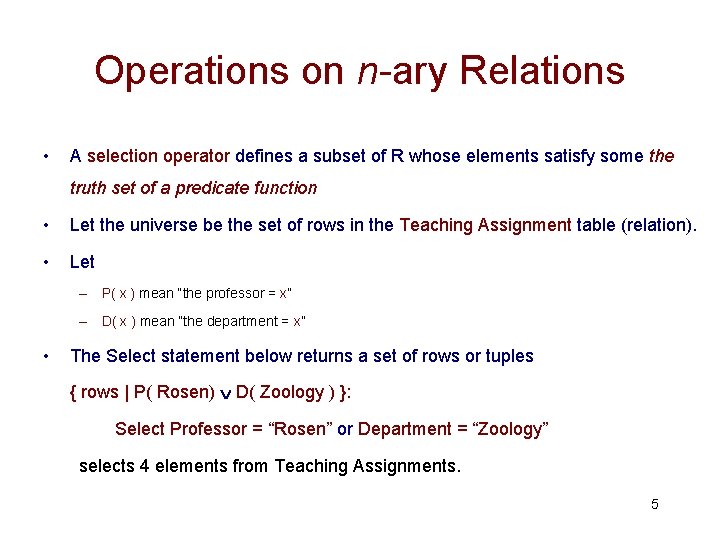 Operations on n-ary Relations • A selection operator defines a subset of R whose