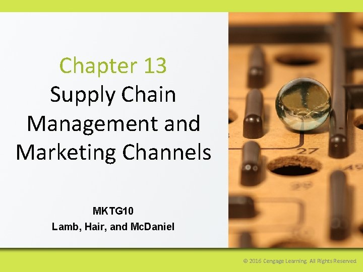 Chapter 13 Supply Chain Management and Marketing Channels MKTG 10 Lamb, Hair, and Mc.