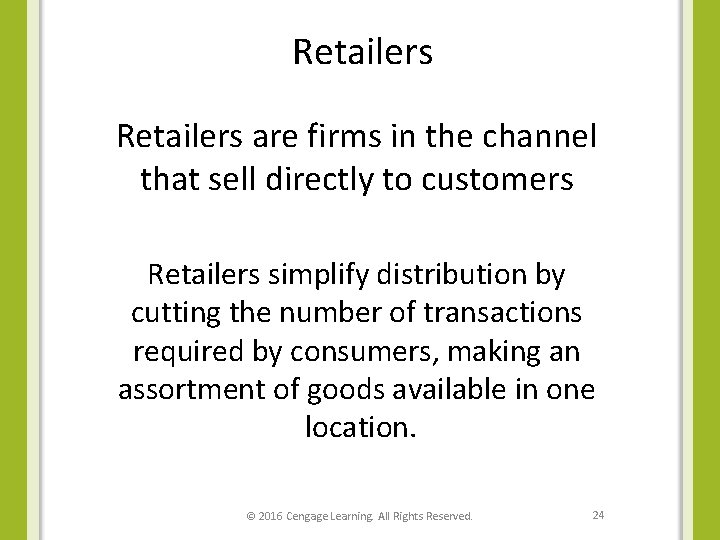 Retailers are firms in the channel that sell directly to customers Retailers simplify distribution