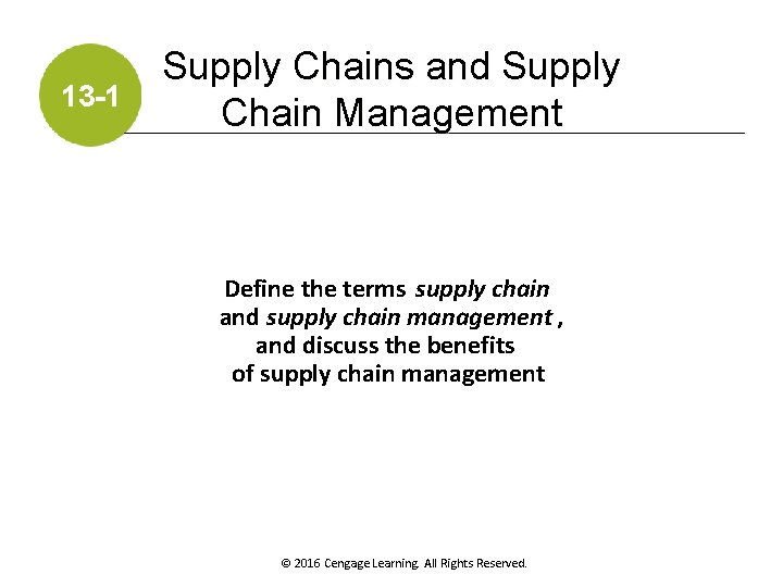 13 -1 Supply Chains and Supply Chain Management Define the terms supply chain and