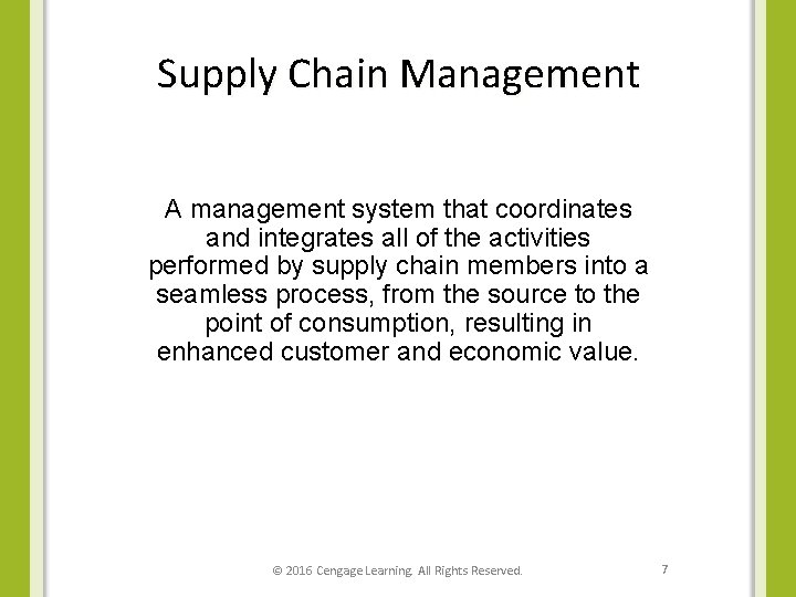 Supply Chain Management A management system that coordinates and integrates all of the activities
