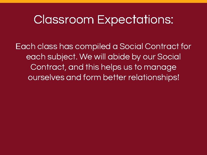 Classroom Expectations: Each class has compiled a Social Contract for each subject. We will