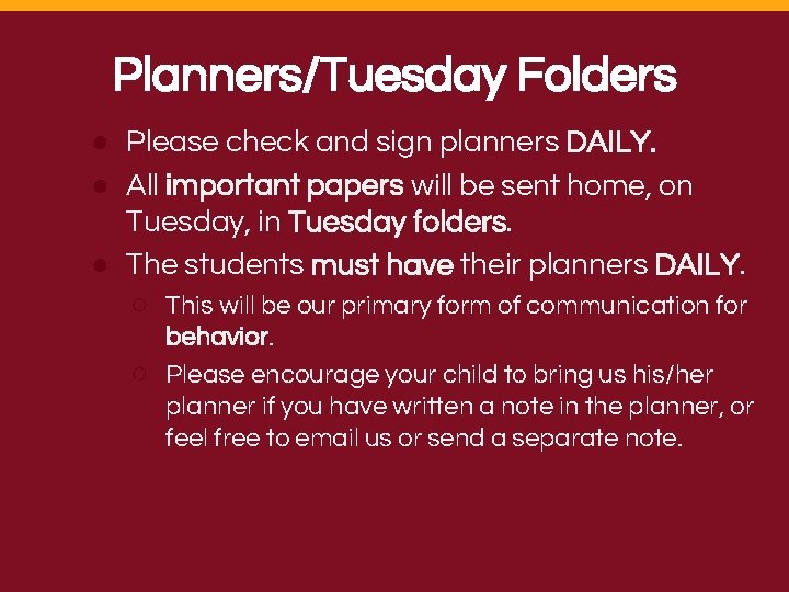 Planners/Tuesday Folders ● Please check and sign planners DAILY. ● All important papers will