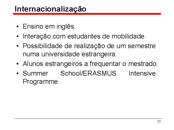 Internacionalização • Ensino em inglês. • Interação com estudantes de mobilidade. • Possibilidade de