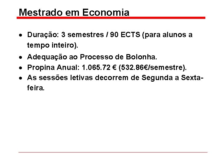 Mestrado em Economia Duração: 3 semestres / 90 ECTS (para alunos a tempo inteiro).