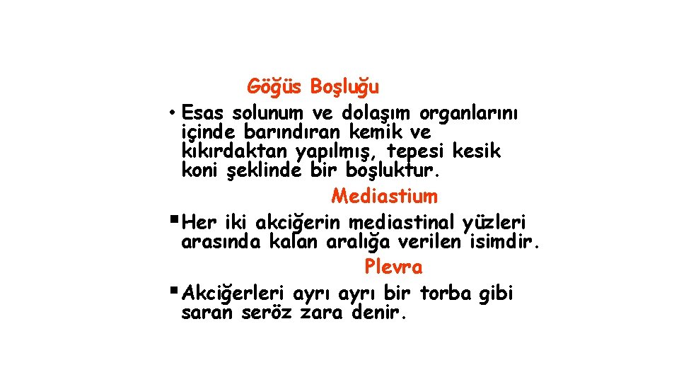 Göğüs Boşluğu • Esas solunum ve dolaşım organlarını içinde barındıran kemik ve kıkırdaktan yapılmış,