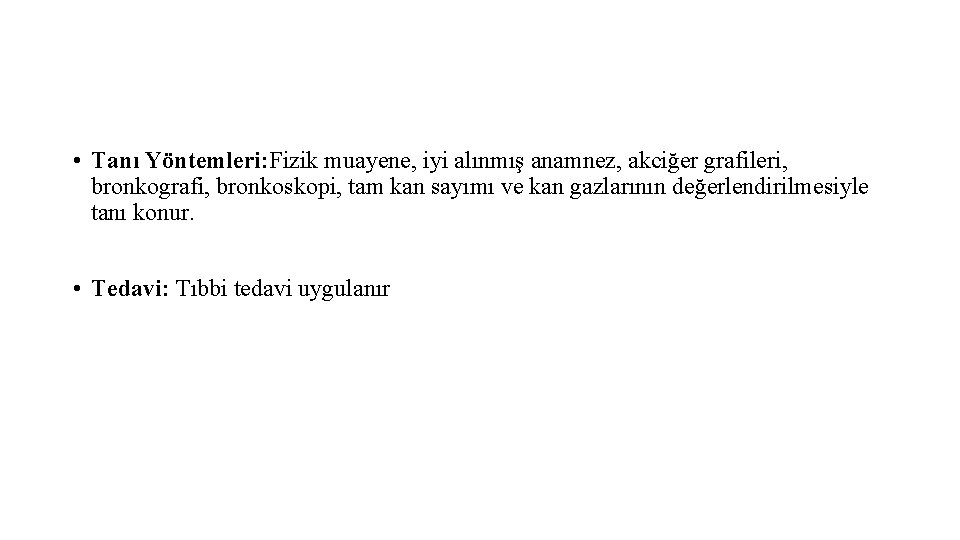  • Tanı Yöntemleri: Fizik muayene, iyi alınmış anamnez, akciğer grafileri, bronkografi, bronkoskopi, tam