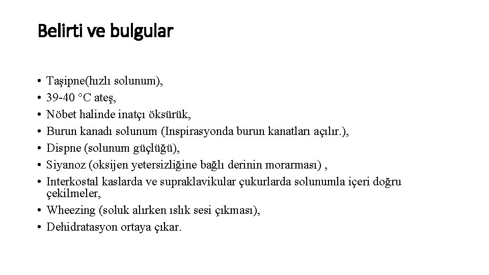 Belirti ve bulgular • • Taşipne(hızlı solunum), 39 -40 °C ateş, Nöbet halinde inatçı