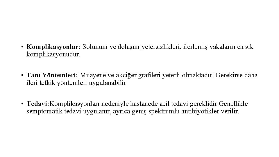  • Komplikasyonlar: Solunum ve dolaşım yetersizlikleri, ilerlemiş vakaların en sık komplikasyonudur. • Tanı