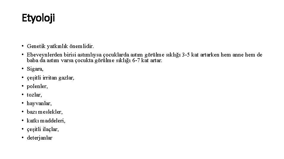 Etyoloji • Genetik yatkınlık önemlidir. • Ebeveynlerden birisi astımlıysa çocuklarda astım görülme sıklığı 3