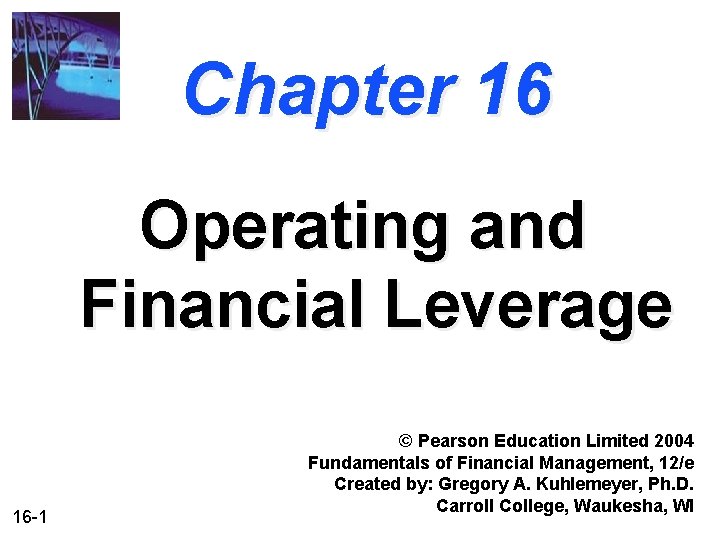Chapter 16 Operating and Financial Leverage 16 -1 © Pearson Education Limited 2004 Fundamentals