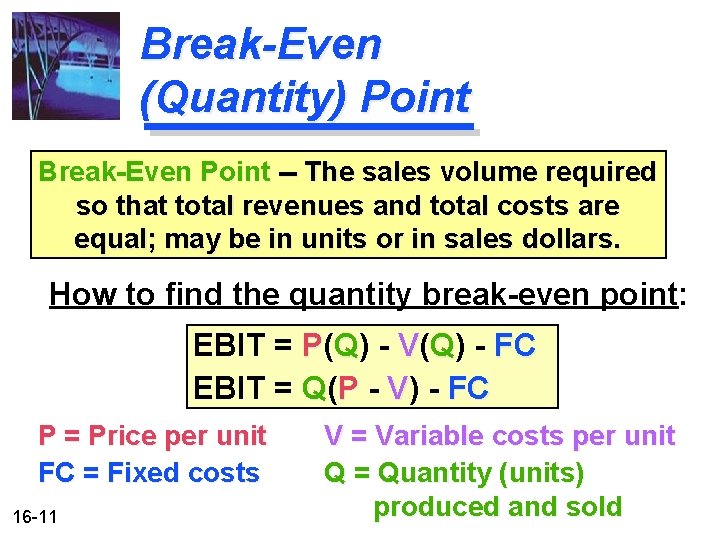 Break-Even (Quantity) Point Break-Even Point -- The sales volume required so that total revenues