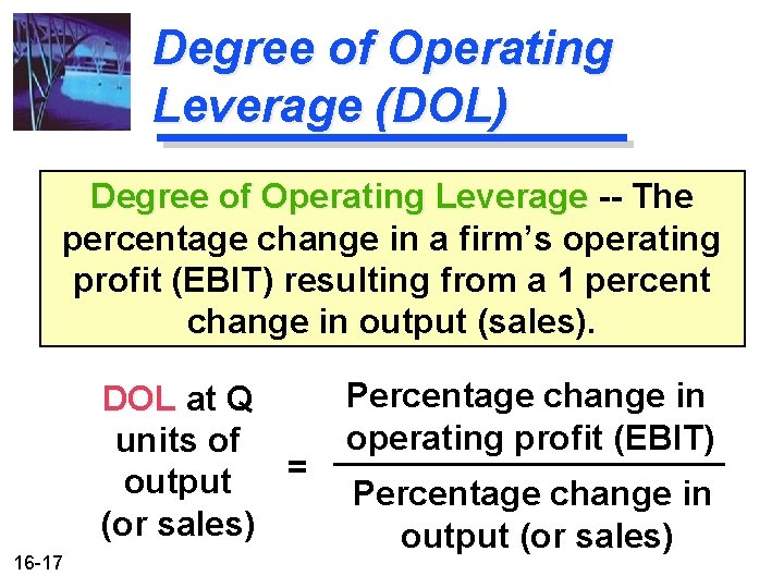 Degree of Operating Leverage (DOL) Degree of Operating Leverage -- The percentage change in