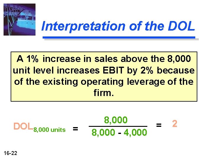 Interpretation of the DOL A 1% increase in sales above the 8, 000 unit