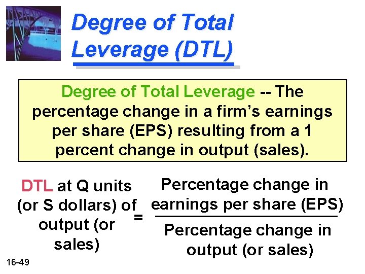 Degree of Total Leverage (DTL) Degree of Total Leverage -- The percentage change in