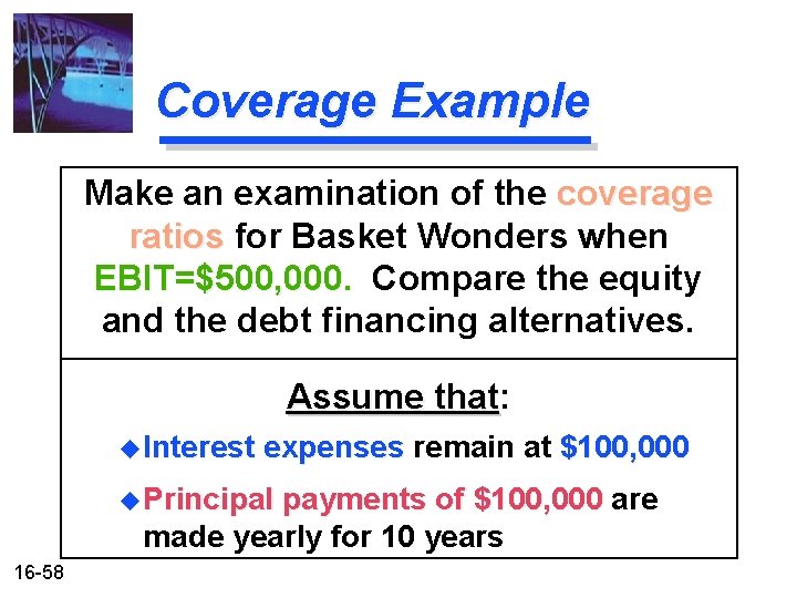 Coverage Example Make an examination of the coverage ratios for Basket Wonders when EBIT=$500,