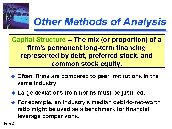 Other Methods of Analysis Capital Structure -- The mix (or proportion) of a firm’s