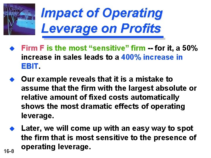 Impact of Operating Leverage on Profits u Firm F is the most “sensitive” firm