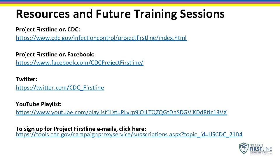 Resources and Future Training Sessions Project Firstline on CDC: https: //www. cdc. gov/infectioncontrol/projectfirstline/index. html