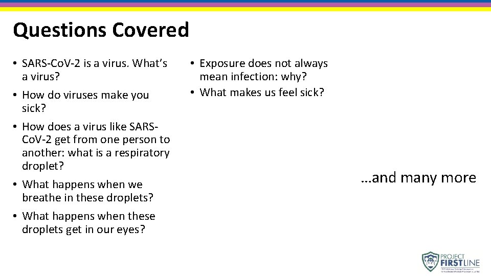 Questions Covered • SARS-Co. V-2 is a virus. What’s a virus? • How do