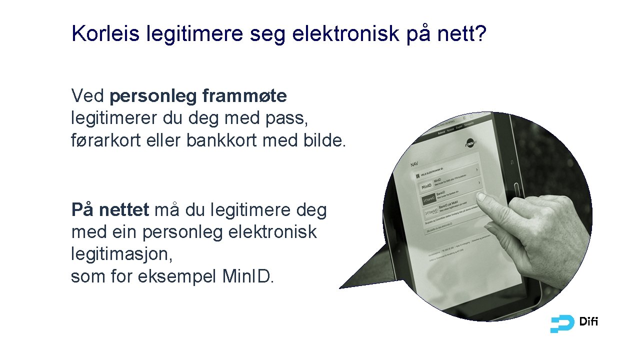 Korleis legitimere seg elektronisk på nett? Ved personleg frammøte legitimerer du deg med pass,