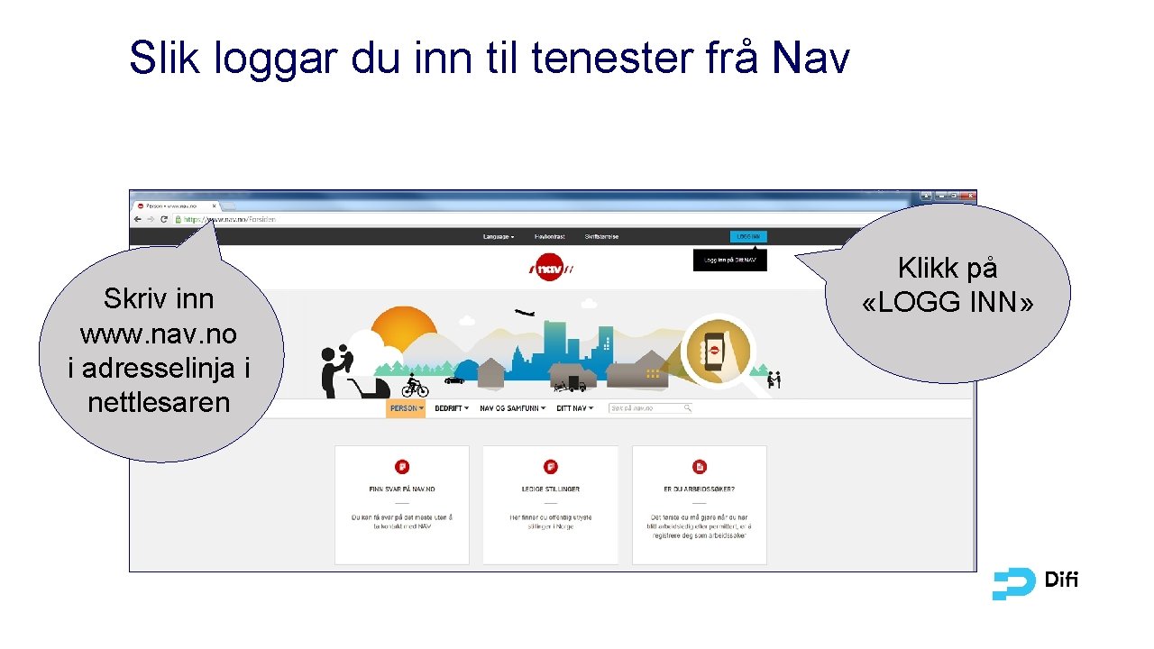 Slik loggar du inn til tenester frå Nav Skriv inn www. nav. no i