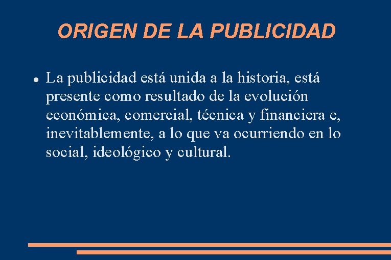 ORIGEN DE LA PUBLICIDAD La publicidad está unida a la historia, está presente como