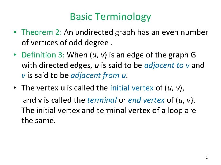 Basic Terminology • Theorem 2: An undirected graph has an even number of vertices Basic Terminology • Theorem 2: An undirected graph has an even number of vertices
