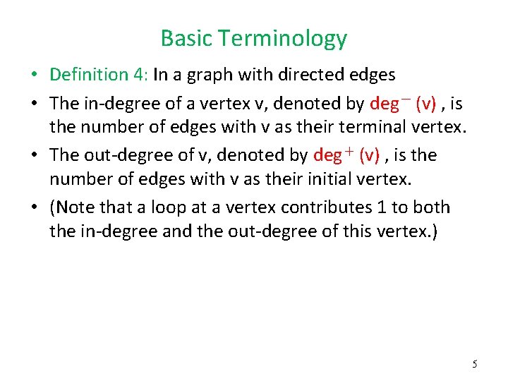Basic Terminology • Definition 4: In a graph with directed edges • The in-degree Basic Terminology • Definition 4: In a graph with directed edges • The in-degree