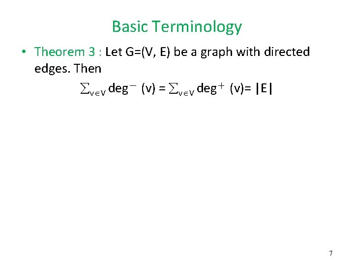 Basic Terminology • Theorem 3 : Let G=(V, E) be a graph with directed Basic Terminology • Theorem 3 : Let G=(V, E) be a graph with directed