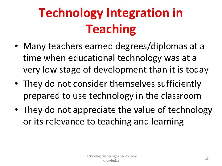 Technology Integration in Teaching • Many teachers earned degrees/diplomas at a time when educational