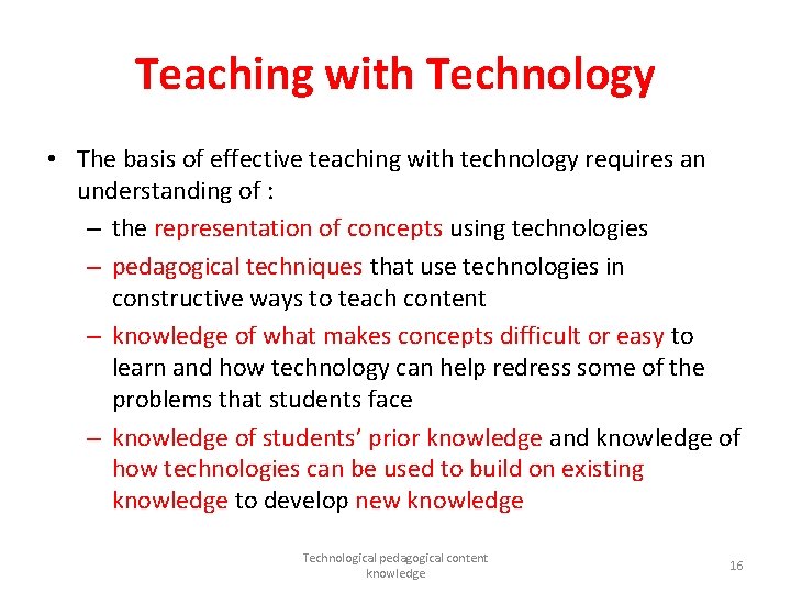 Teaching with Technology • The basis of effective teaching with technology requires an understanding